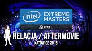 Intel Extreme Masters 2015 Katowice - W SKRÓCIE/ AFTERMOVIE