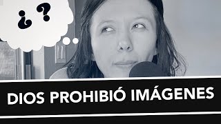 ¿Dios prohibió imágenes?