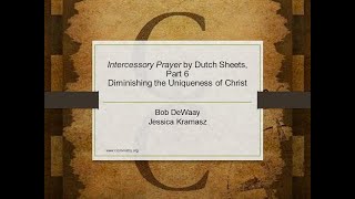 A Review of Intercessory Prayer by Dutch Sheets, Part 6 - Diminishing the Uniqueness of Christ