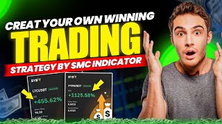 CREATE YOUR OWN TRADING STRATEGY BY USING SMC INDICATOR