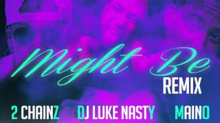 Copy of DJ Luke Nasty Ft. 2 Chainz & MainoR - Might Be (Remix)