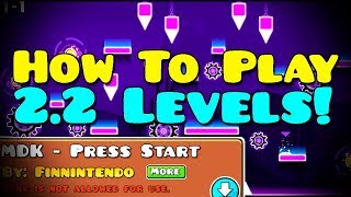 HOW TO PLAY GEOMETRY DASH 2.2 BETA LEVELS! + BONUS