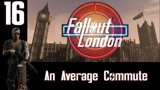 Fallout London Ep.16 An Average Commute