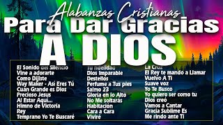 MUSICA CRISTIANA PARA SENTIR LA PRESENCIA DE DIOS 🔥 HERMOSAS ALABANZAS CRISTIANAS DE ADORACION 2024