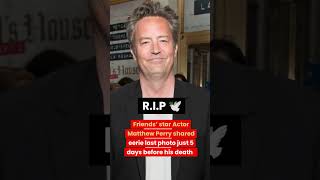 Matthew Perry shared eerie last photo just 5 days before his death