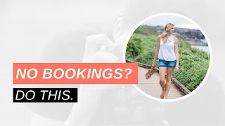 No Bookings? Do this.