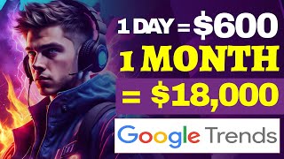 Get paid $600 Daily Using Google Trends | Make Money Online