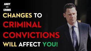 How BIG CHANGES to CRIMINAL CONVICTIONS affect YOU! #crime