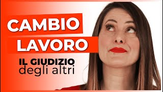 Cambio lavoro: il giudizio degli altri