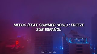 Meego (Feat. Summer Soul) ; Freeze | Sub. Español