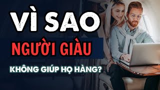 Vì sao NGƯỜI GIÀU ít khi giúp họ hàng? Khi tự mình trải qua, tôi đã tìm ra câu trả lời cho câu hỏi