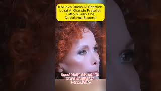 Il Nuovo Ruolo di Beatrice Luzzi al Grande Fratello: Tutto Quello Che Dobbiamo Sapere!