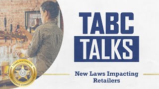 TABC Talks: New Laws Impacting Retailers