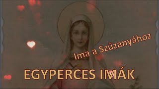 EGYPERCES IMÁK - Ima a Szűzanyához: Szűzanyám segíts!