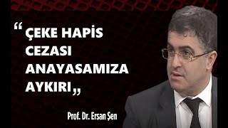 Prof. Dr. ERSAN ŞEN: ÇEKE HAPİS CEZASI ANAYASAYA AYKIRI