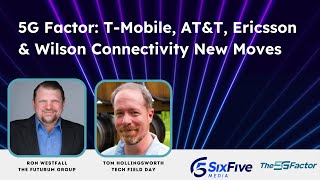 T-Mobile, AT&T, Ericsson & Wilson Connectivity New Moves - Six Five Webcast: The 5G Factor