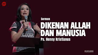 DIKENAN ALLAH DAN MANUSIA - PS. HENNY KRISTIANUS