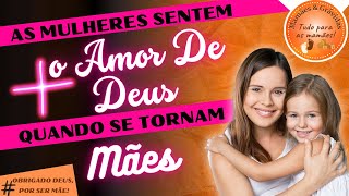 As Mulheres Sentem mais o Amor de Deus Quando se Tornam Mães!!!