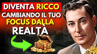 Il Segreto per Ignorare la Realtà e Diventare Super Ricchi: La Legge dell'Assunzione-Neville Goddard