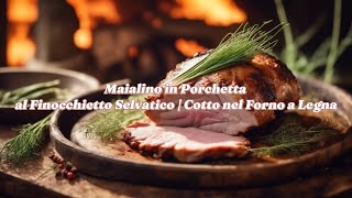 Maialino in Porchetta al Finocchietto Selvatico | Cotto nel Forno a Legna