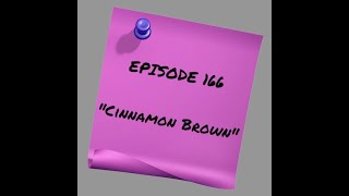 Episode 167: Cinnamon Brown