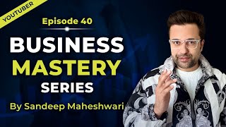 EP 40 of 40 - Business Mastery Series | By Sandeep Maheshwari | Hindi