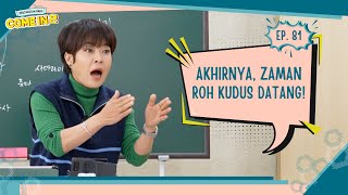 [COME IN! - PB2] Akhirnya Zaman Roh Kudus Datang! (Kisah Para Rasul)_Ep 81