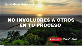 NO INVOLUCRES A OTROS EN TU PROCESO / MARIAE ALZATE / PALABRAS AL ALMA