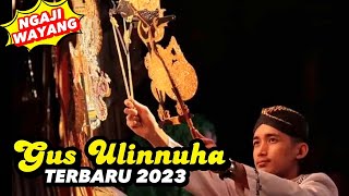 GUS ULINNUHA TERBARU 2023‼️NGAJI WAYANG DI SIDOMULYO KENDAL