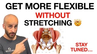 GET MORE FLEXIBLE...WITHOUT STRETCHING (watch now!)