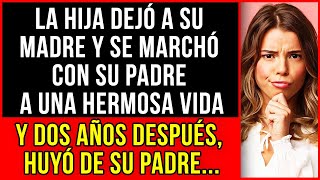 La hija dejó a su madre y se marchó con su padre a una hermosa vida, y dos años después...