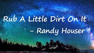 Randy Houser - Rub A Little Dirt On It Lyrics