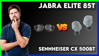 Jabra Elite 85t vs Sennheiser CX 500BT Comparison