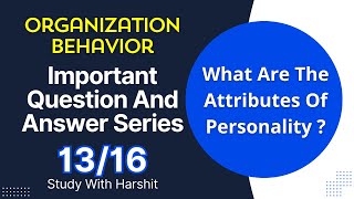 Organization Behavior Important Q&A Series 13/16 | Attributes Of Personality | BCA 203