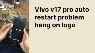 Vivo V17Pro Auto Restart Problem | Hang On Logo Auto On Off 100% Solution