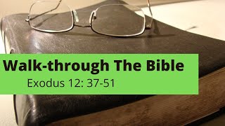 Walk  - Through the Bible - Exodus 12: 37 - 51