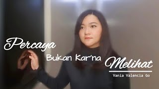 Percaya Bukan Kar'na Melihat (Cover by Vania Go)