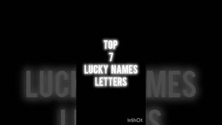 Top 7 Lucky Names Letters  comment your Letter#youtubeshorts