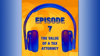 The Practical Tax Podcast with Steve Moskowitz Episode 7- The Value of a Tax Attorney