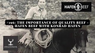 #196: The Importance of Quality Beef - Hafen Beef with Konrad Hafen