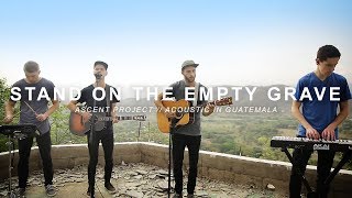 Stand on the Empty Grave // Ascent Project // Acoustic in Guatemala