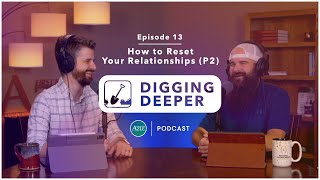 How to fix your toxic relationships | Digging Deeper (E13)