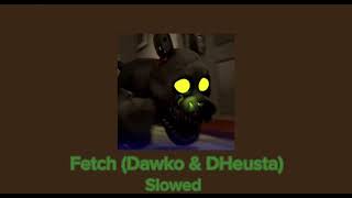 DHeusta & Dawko - Fetch (Slowed)