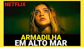 Armadilha em Alto Mar Netflix | Novo Filme de Suspense Impactante que vai te Prender 87 minutos