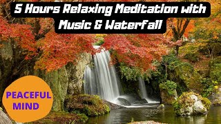 5 Hours Relaxing Meditation with Music & Waterfall