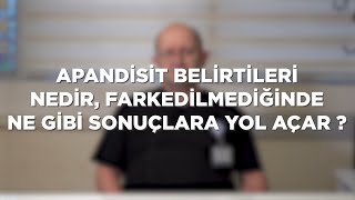 SORDUK: "Apandisit belirtileri nedir, farkedilmediğinde ne gibi sonuçlara yol açar?"