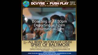 DC Vybe | Push Play - All White Moonlight Cruise - June 1, 2024