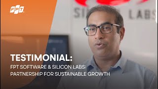 Testimonial | FPT Software & Silicon Labs: Partnership for Sustainable Growth