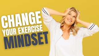 Change Your Mindset to Make Exercise Easier