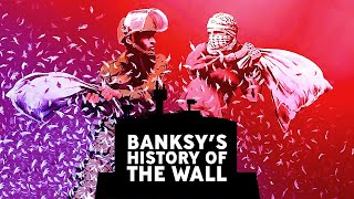 Banksy's 'History of the Wall' | Banksy | Produced by Too Tall Productions